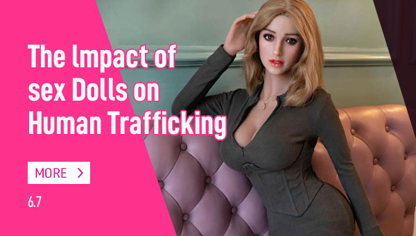 The lmpact of sex Dolls on Human Trafficking