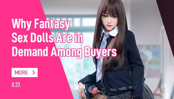 Why Fantasy Sex Dolls Are in Demand Among Buyers