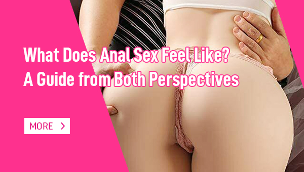 What Does Anal Sex Feel Like A Guide from Both Perspectives