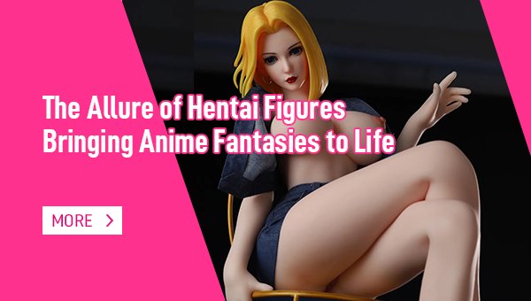 The Allure of Hentai Figures Bringing Anime Fantasies to Life